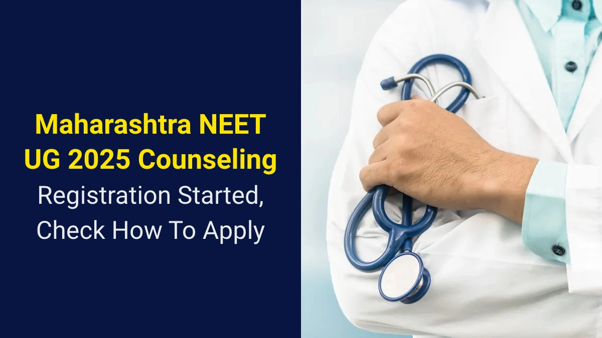 Maharashtra NEET UG 2025 Counseling Registration Started, Check How To Apply.webp